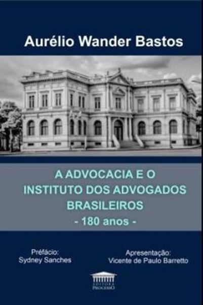 Picture of A ADVOCACIA E O INSTITUTO DOS ADVOGADOS BRASILEIROS - 180 ANOS