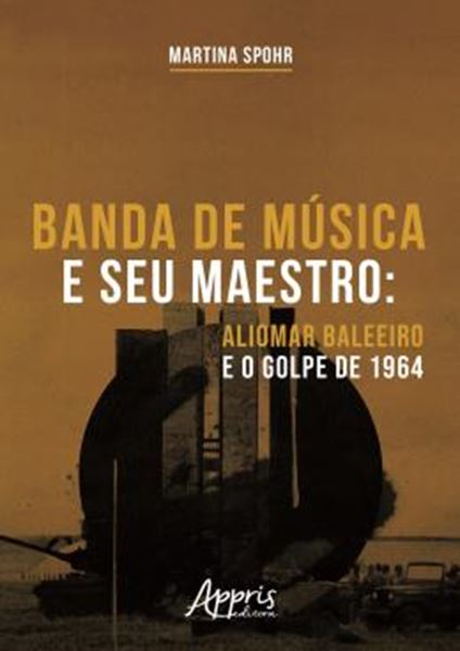 Picture of BANDA DE MUSICA E SEU MAESTRO - ALIOMAR BALEEIRO E O GOLPE DE 1964