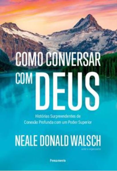 Picture of COMO CONVERSAR COM DEUS - HISTORIAS SURPREENDENTES DE CONEXAO PROFUNDA COM UM PODER SUPERIOR
