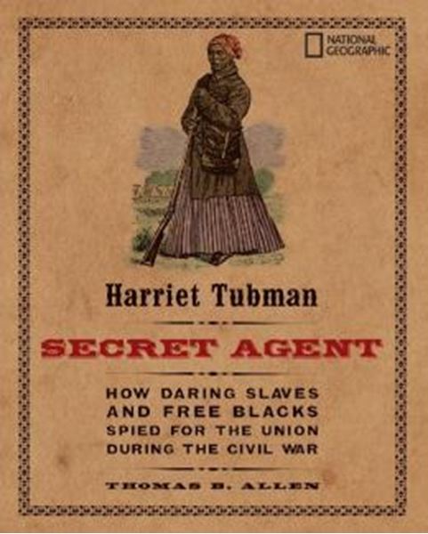 Picture of HARRIET TUBMAN - SECRET AGENT: HOW DARING SLAVES AND FREE BLACKS SPIED FOR THE UNION DURING THE CIVIL WAR (PENGUIN RH)