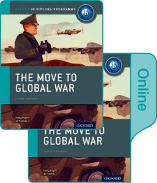 Picture of THE MOVE TO GLOBAL WAR - IB HISTORY PRINT AND ONLINE PAC - OXFORD IB DIPLOMA PROGRAMME