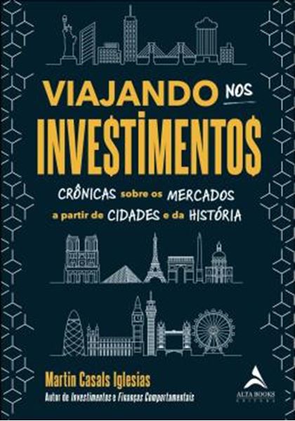 Picture of VIAJANDO NOS INVESTIMENTOS - CRONICAS SOBRE OS MERCADOS A PARTIR DE CIDADES E DA HISTORIA