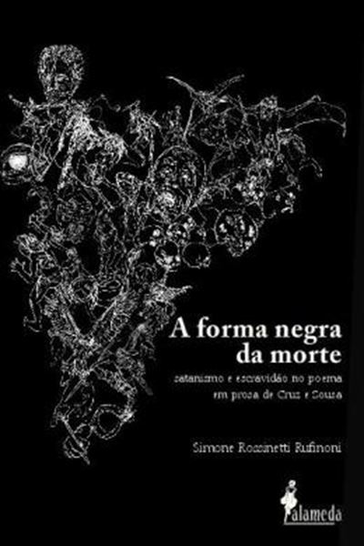 Picture of A FORMA NEGRA DA MORTE - SATANISMO E ESCRAVIDAO NO POEMA EM PROSA DE CRUZ E SOUSA