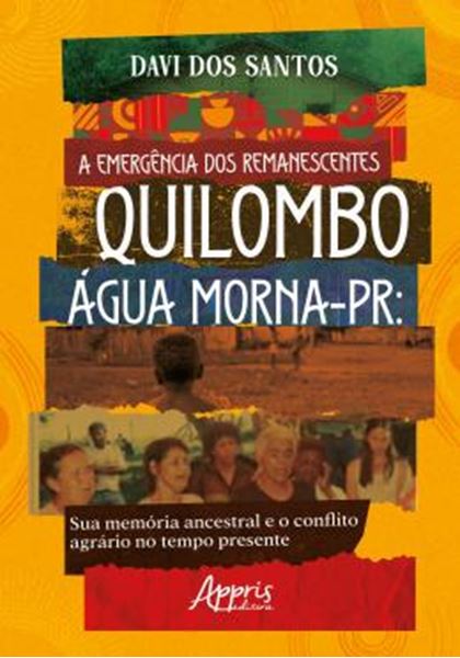 Picture of A EMERGENCIA DOS REMANESCENTES - QUILOMBO AGUA MORNA-PR: SUA MEMORIA ANCESTRAL E O CONFLITO AGRARIO NO TEMPO PRESENTE