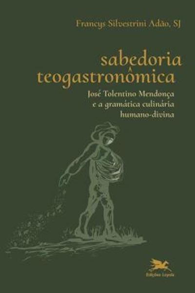 Picture of SABEDORIA TEOGASTRONOMICA - JOSE TOLENTINO MENDONCA E A GRAMATICA CULINARIA HUMANO-DIVINA