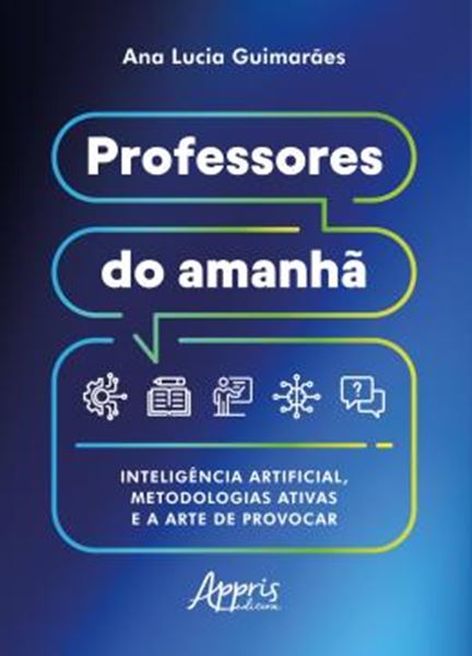 Picture of PROFESSORES DO AMANHA - INTELIGENCIA ARTIFICIAL, METODOLOGIAS ATIVAS E A ARTE DE PROVOCAR