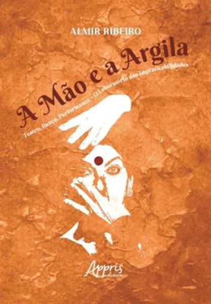 Picture of A MAO E A ARGILA - TEATRO, DANCA, PERFORMANCE – O LABORATORIO DAS IMPRATICABILIDADES
