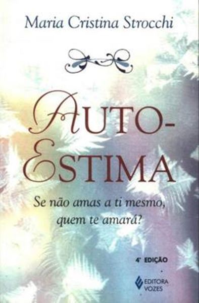 Picture of AUTO- ESTIMA - SE NÃO AMAS A TI MESMO, QUEM TE AMARÁ? - 4ª ED