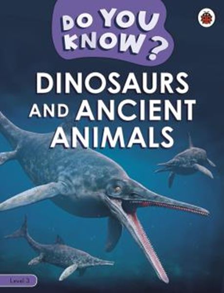 Picture of DO YOU KNOW? LEVEL 3 - DINOSAURS AND ANCIENT ANIMALS