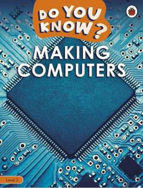 Picture of DO YOU KNOW? LEVEL 2 - MAKING COMPUTERS