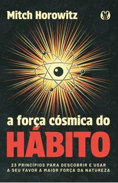 Imagem de A FORCA COSMICA DO HABITO - 23 PRINCIPIOS PARA DESCOBRIR E USAR A SEU FAVOR A MAIOR FORCA DA NATUREZA