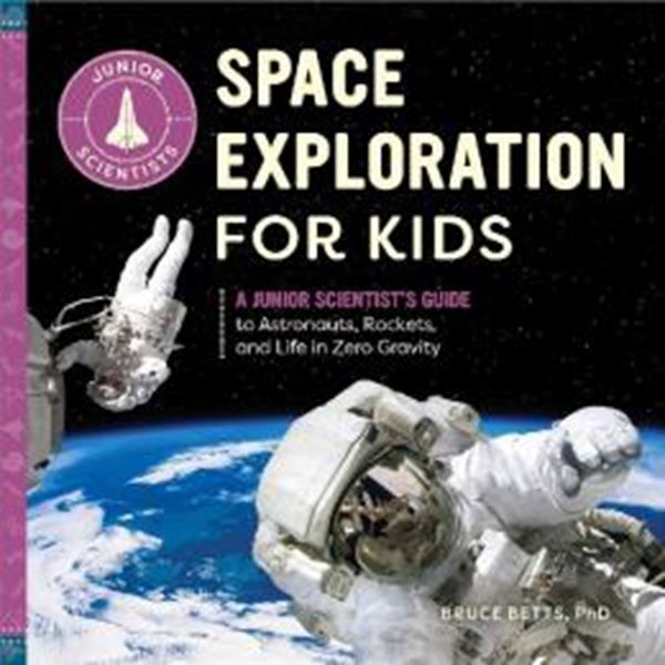 Picture of SPACE EXPLORATION FOR KIDS - A JUNIOR SCIENTISTS GUIDE TO ASTRONAUTS, ROCKETS, AND LIFE IN ZERO GRAVITY