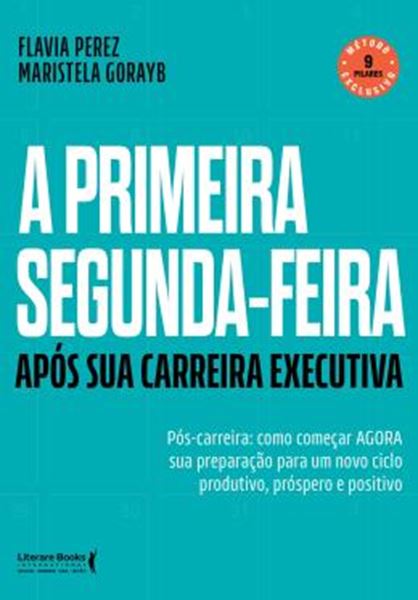 Picture of A PRIMEIRA SEGUNDA-FEIRA - APOS SUA CARREIRA EXECUTIVA - POS-CARREIRA: COMO COMECAR AGORA SUA PREPARACAO PARA UM NOVO CICLO PRODUTO, PROSPERO E POSITIVO
