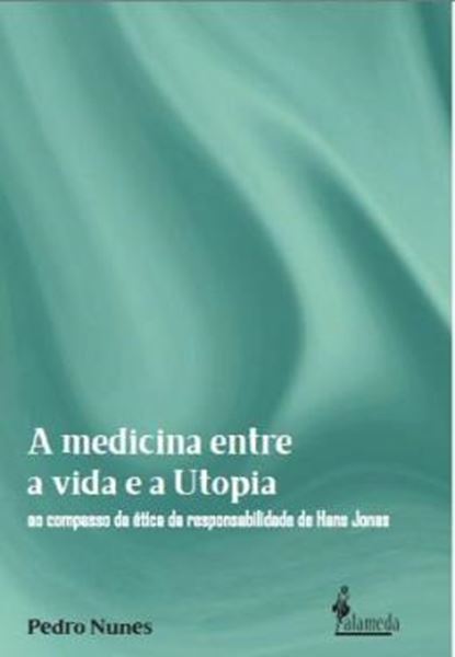Picture of A MEDICINA ENTRE A VIDA E A UTOPIA - AO COMPASSO DA ETICA DA RESPONSABILIDADE DE HANS JONAS