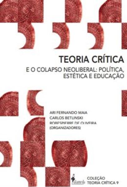 Picture of TEORIA CRITICA - E O COLAPSO NEOLIBERAL: POLITICA, ESTETICA E EDUCACAO