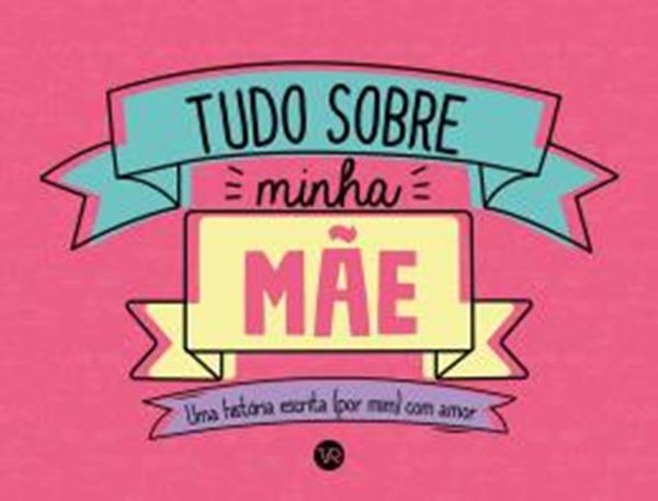 Picture of TUDO SOBRE MINHA MAE - UMA HISTORIA ESCRITA (POR MIM) COM AMOR