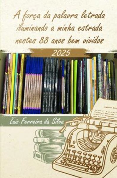 Picture of A FORCA DA PALAVRA LETRADA ILUMINANDO A MINHA ESTRADA NESTES 88 ANOS BEM VIVIDOS