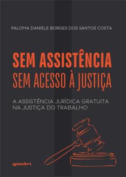Picture of SEM ASSISTENCIA, SEM ACESSO A JUSTICA - A ASSISTENCIA JURIDICA GRATUITA NA JUSTICA DO TRABALHO