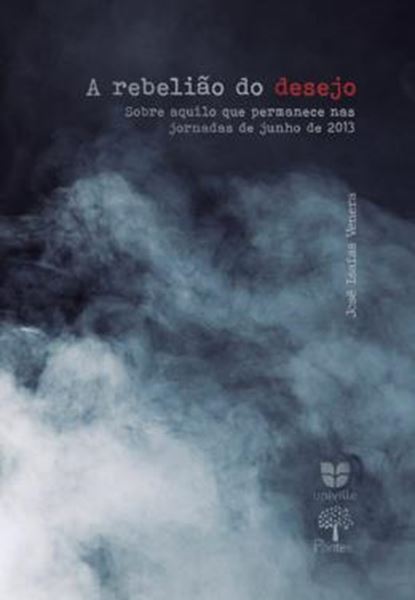 Picture of A REBELIÃO DO DESEJO - SOBRE AQUILO QUE PERMANECE NAS JORNADAS DE JUNHO DE 2013