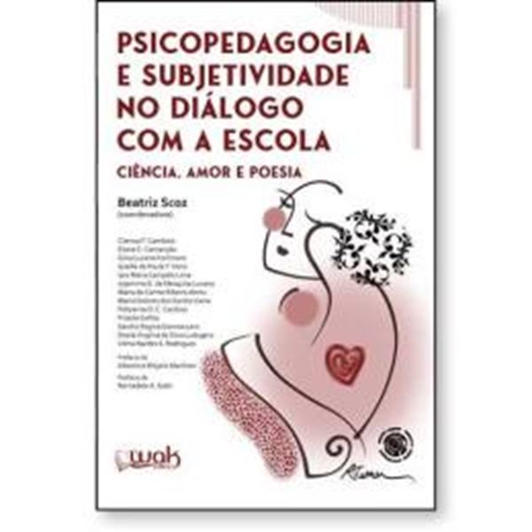 Picture of PSICOPEDAGOGIA E SUBJETIVIDADE NO DIALOGO COM A ESCOLA - CIENCIA, AMOR E POESIA