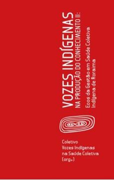 Imagem de VOZES INDIGENAS NA PRODUCAO DO CONHECIMENTO II - ECOS DA GESTAO EM SAUDE COLETIVA INDIGENA DE RORAIMA