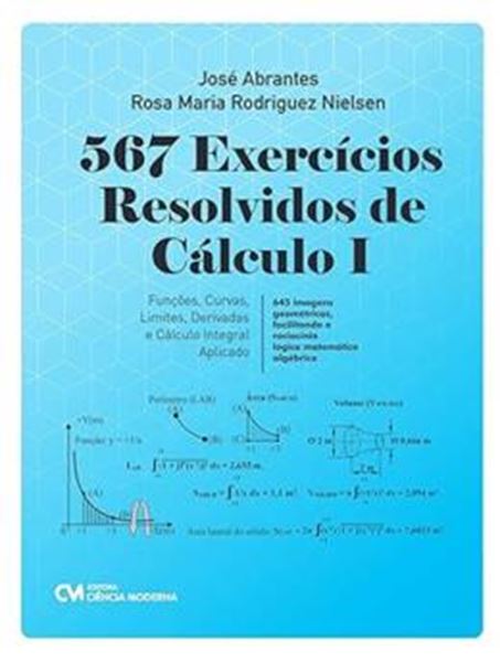 Picture of 567 EXERCICIOS RESOLVIDOS DE CALCULO I - - FUNCOES, CURVAS, LIMITES, DERIVADAS E O CALCULO INTEGRAL APLICADO - 645 IMAGENS GEOMETRICAS, FACILITANDO O RACIOCINIO LOGICO MATEMATICO ALGEBRICO