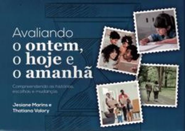 Picture of AVALIANDO O ONTEM, O HOJE E O AMANHÃ - COMPREENDENDO AS HISTÓRIAS, ESCOLHAS E MUDANÇAS