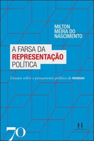 Picture of A FARSA DA REPRESENTACAO POLITICA - ENSAIOS SOBRE O PENSAMENTO POLITICO DE ROUSSEAU