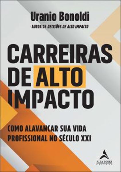 Picture of CARREIRAS DE ALTO IMPACTO - COMO ALAVANCAR SUA VIDA PROFISSIONAL NO SECULO XXI