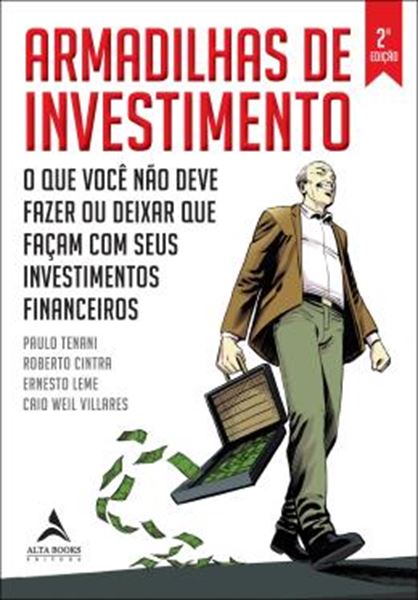 Picture of ARMADILHAS DE INVESTIMENTO - O QUE VOCE NAO DEVE FAZER OU DEIXAR QUE FACAM COM SEUS INVESTIMENTOS FINANCEIROS - 2ª ED.