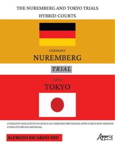 Picture of THE NUREMBERG AND TOKYO TRIALS - HYBRID COURTS - O DIALETO DOS JUSTOS NA BUSCA DA VERDADE PROTEGIDA APOS O SEGUNDO GRANDE CONFLITO BELICO MUNDIAL