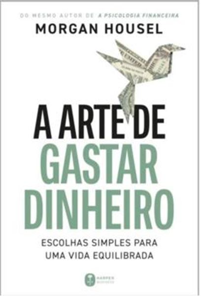 Picture of A ARTE DE GASTAR DINHEIRO - ESCOLHAS SIMPLES PARA UMA VIDA EQUILIBRADA