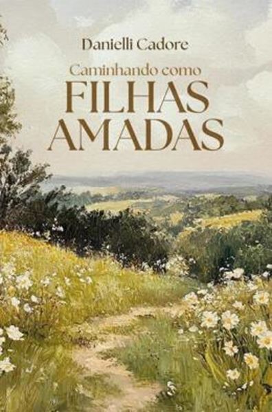 Picture of CAMINHANDO COMO FILHAS AMADAS - DESCUBRA SUA VERDADEIRA IDENTIDADE EM CRISTO E VIVA OS PROPOSITOS DELE PARA VOCE