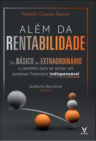 Picture of ALEM DA RENTABILIDADE - DO BASICO AO EXTRAORDINARIO: O CAMINHO PARA SE TORNAR UM ASSESSOR FINANCEIRO INDISPENSAVEL