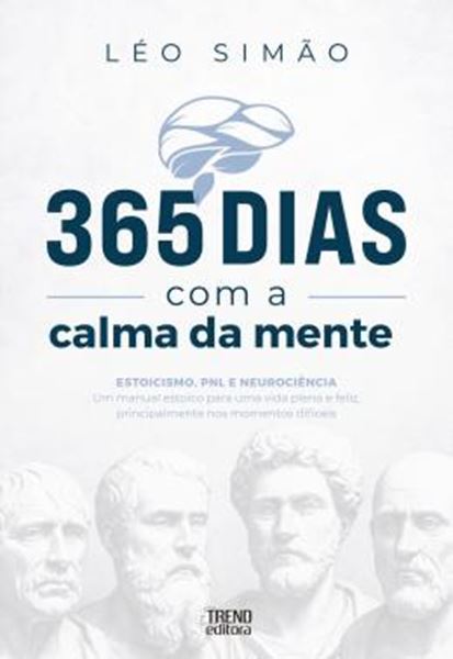 Picture of 365 DIAS COM A CALMA DA MENTE - ESTOICISMO, PNL E NEUROCIENCIA - UM MANUAL ESTOICO PARA UMA VIDA PLENA E FELIZ PRINCIPALMENTE NOS MOMENTOS DIFICEIS