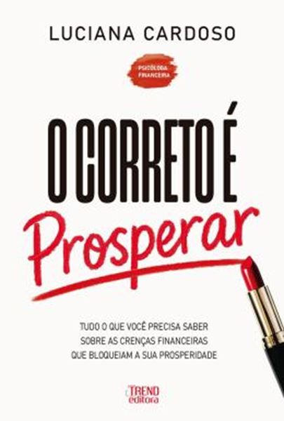 Picture of O CORRETO E PROSPERAR - TUDO O QUE VOCE PRECISA SABER SOBRE AS CRENCAS FINANCEIRAS QUE BLOQUEIAM A SUA PROSPERIDADE