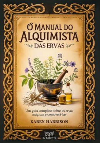 Picture of O MANUAL DO ALQUIMISTA DAS ERVAS - UM GUIA COMPLETO SOBRE AS ERVAS MAGICAS E COMO USA-LAS