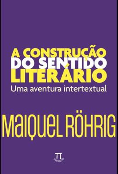Picture of A CONSTRUCAO DO SENTIDO LITERARIO - UMA AVENTURA INTERTEXTUAL - VOL. 1