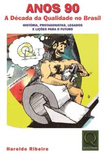 Picture of ANOS 90 - A DECADA DA QUALIDADE NO BRASIL - HISTORIA, PROTAGONISTAS, LEGADOS E LICOES PARA O FUTURO