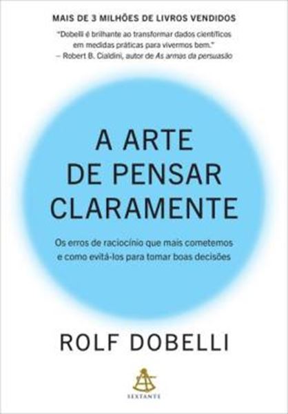 Picture of A ARTE DE PENSAR CLARAMENTE - OS ERROS DE RACIOCINIOS QUE MAIS COMETEMOS E COMO EVITA-LOS PARA TOMAR BOAS DECISOES