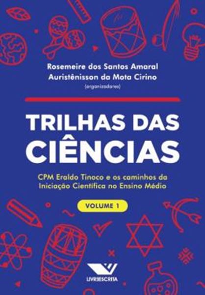 Picture of TRILHAS DAS CIENCIAS - CPM ERALDO TINOCO E OS CAMINHOS DA INICIACAO CIENTIFICA NO ENSINO MEDIO: VOLUME 1