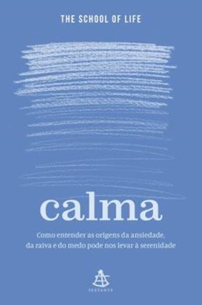 Picture of CALMA - COMO ENTENDER AS ORIGENS DA ANSIEDADE DA RAIVA E DO MEDO PODE NOS LEVAR A SERENIDADE
