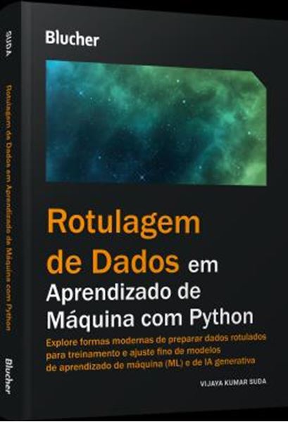 Picture of ROTULAGEM DE DADOS EM APRENDIZADO DE MAQUINA COM PYTHON - EXPLORE FORMAS MODERNAS DE PREPARAR DADOS ROTULADOS PARA TREINAMENTO E AJUSTE FINO DE MODELOS DE APRENDIZADO DE MAQUINA (ML) E DE IA GENERATIVA