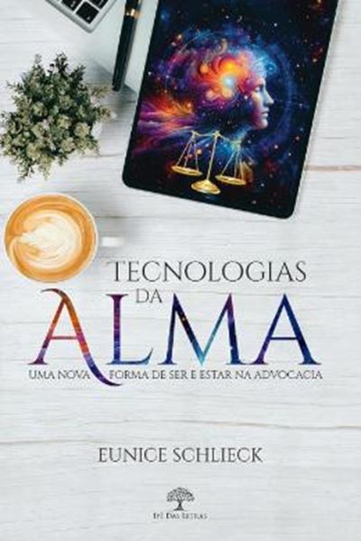 Picture of TECNOLOGIAS DA ALMA - UMA NOVA FORMA DE SER E ESTAR NA ADVOCACIA