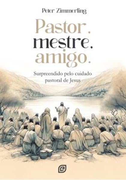 Picture of PASTOR, MESTRE, AMIGO - SURPREENDIDO PELO CUIDADO PASTORAL DE JESUS