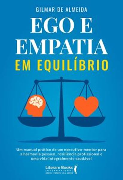 Picture of EGO E EMPATIA EM EQUILIBRIO - UM MANUAL PRATICO DE UM EXECUTIVO-MENTOR PARA A HARMONIA PESSOAL, RESILIENCIA PROFISSIONAL E UMA VIDA INTEGRALMENTE SAUDAVEL