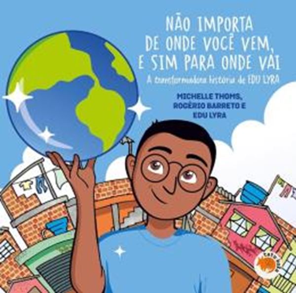 Picture of NAO IMPORTA DE ONDE VOCE VEM E SIM PARA ONDE VOCE VAI - A TRANSFORMADORA HISTORIA DE EDU LYRA