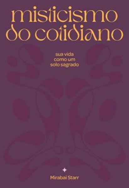 Picture of MISTICISMO DO COTIDIANO - SUA VIDA COMO SOLO SAGRADO