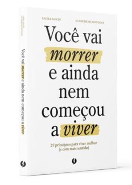 Picture of VOCE VAI MORRER E AINDA NEM COMECOU A VIVER - 29 PRINCIPIOS PARA VIVER MELHOR (E COM MAIS SENTIDO)