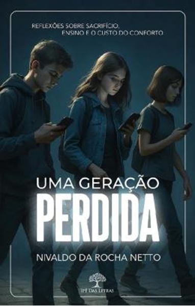Picture of UMA GERACAO PERDIDA - REFLEXOES SOBRE SACRIFICIO, ENSINO E O CUSTO DO CONFORTO